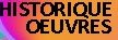 HISTORIQUE DES OEUVRES